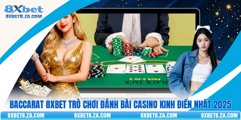 Baccarat 8xbet Trò Chơi Đánh Bài Casino Kinh Điển Nhất 2026