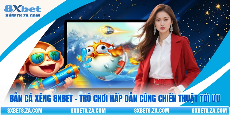 Bắn Cá Xèng 8Xbet - Trò Chơi Hấp Dẫn Cùng Chiến Thuật Tối Ưu
