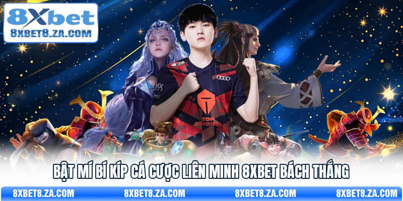 Bật mí bí kíp cá cược liên minh 8Xbet bách thắng