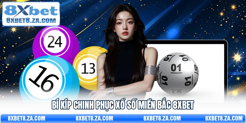 Bí kíp chinh phục xổ số miền Bắc 8Xbet