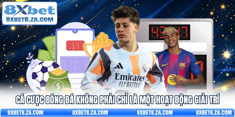 Cá cược bóng đá không phải chỉ là một hoạt động giải trí
