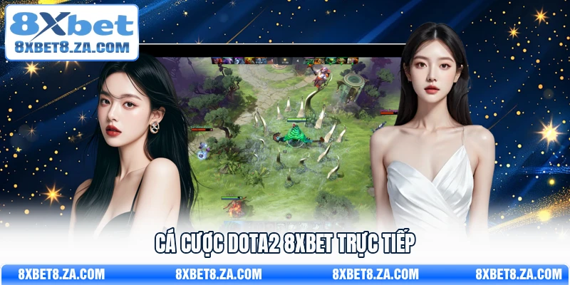 Cá cược DOTA2 8xbet trực tiếp