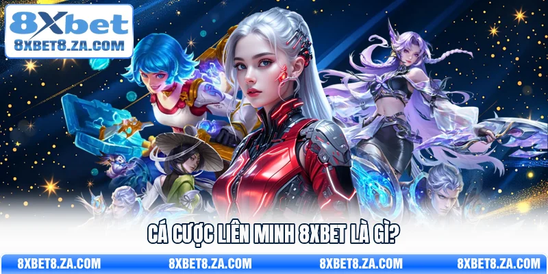 Cá cược liên minh 8Xbet là gì?
