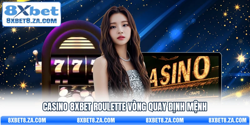 Casino 8Xbet Roulette vòng quay định mệnh
