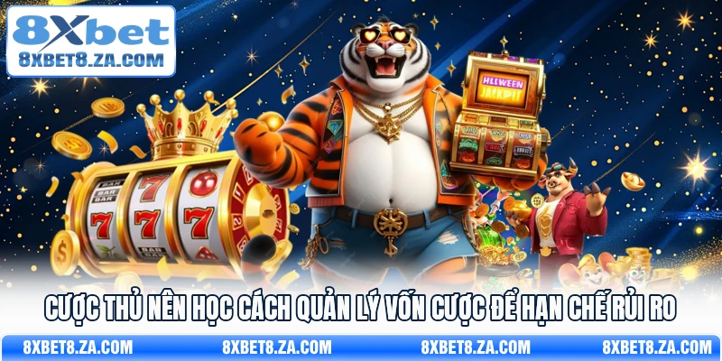 Cược thủ nên học cách quản lý vốn cược để hạn chế rủi ro