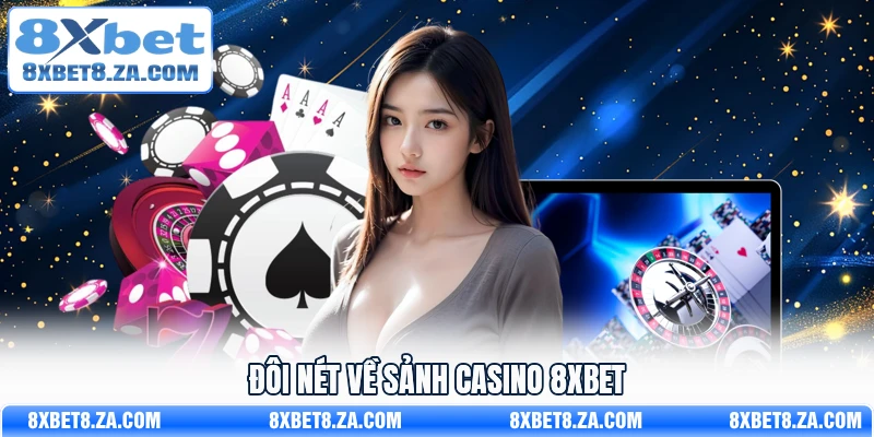 Đôi nét về sảnh casino 8Xbet