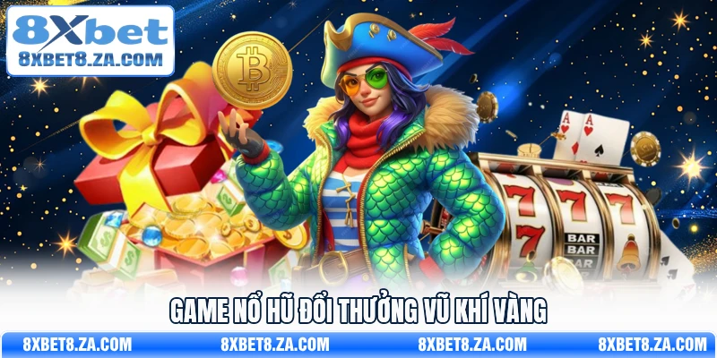 Game nổ hũ đổi thưởng Vũ Khí Vàng
