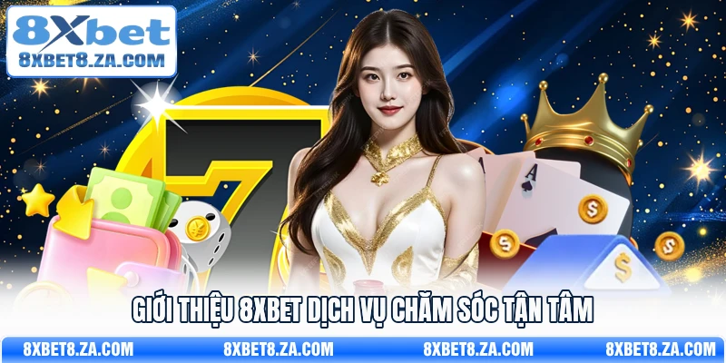 Giới thiệu 8Xbet dịch vụ chăm sóc tận tâm