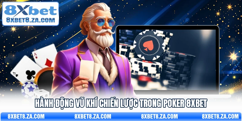 Hành động vũ khí chiến lược trong Poker 8xbet