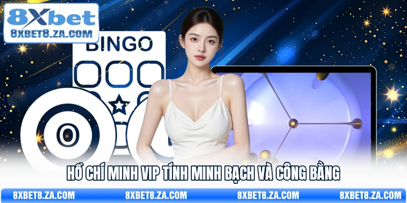 Hồ Chí Minh VIP tính minh bạch và công bằng