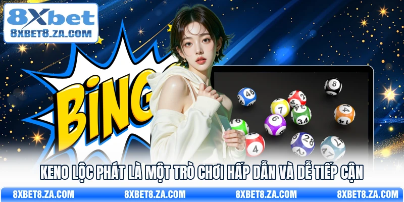 Keno Lộc Phát là một trò chơi hấp dẫn và dễ tiếp cận