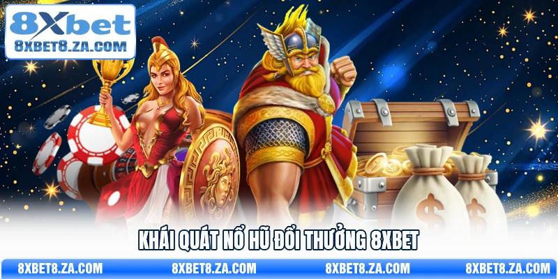 Khái quát nổ hũ đổi thưởng 8Xbet