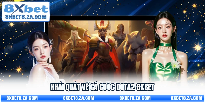 Khái quát về cá cược DOTA2 8xbet