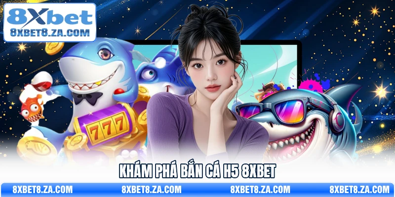 Khám phá Bắn Cá H5 8Xbet