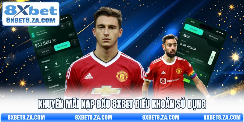 Khuyến mãi nạp đầu 8Xbet điều khoản sử dụng