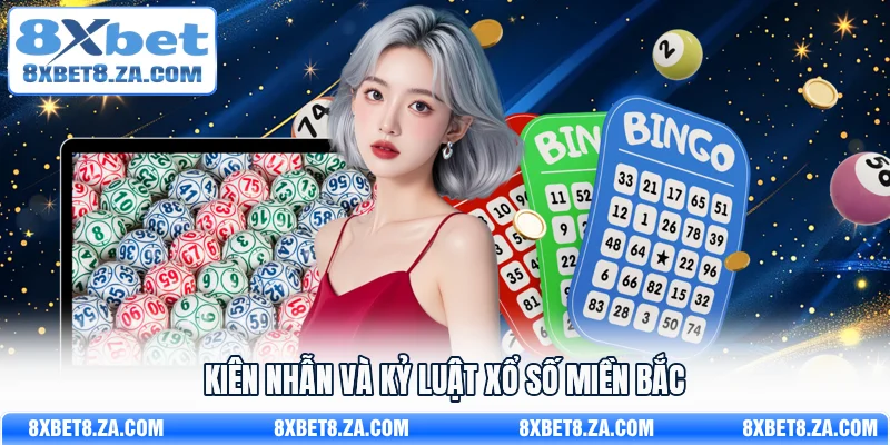 Kiên nhẫn và kỷ luật xổ số miền Bắc