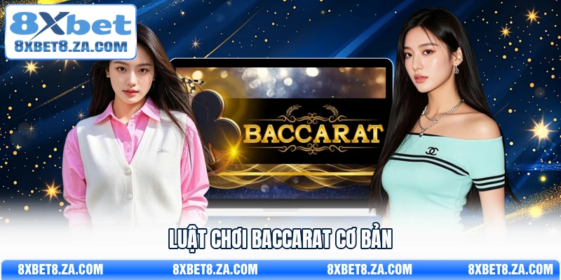 Luật chơi Baccarat cơ bản
