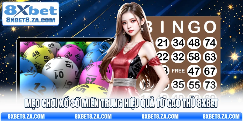 Mẹo chơi xổ số miền Trung hiệu quả từ cao thủ 8Xbet