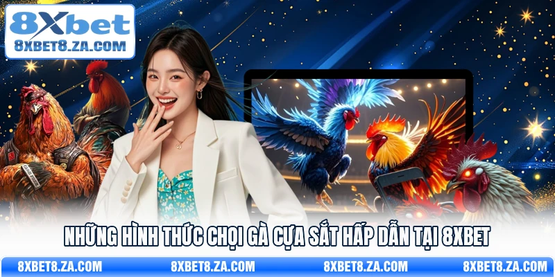 Những hình thức chọi gà cựa sắt hấp dẫn tại 8Xbet