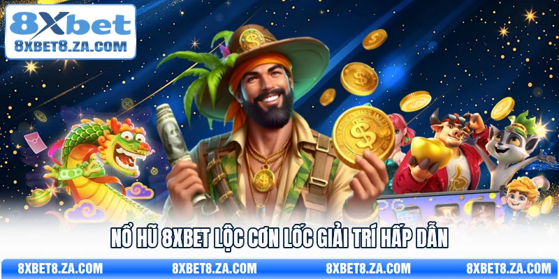Nổ hũ 8Xbet Lộc cơn lốc giải trí hấp dẫn