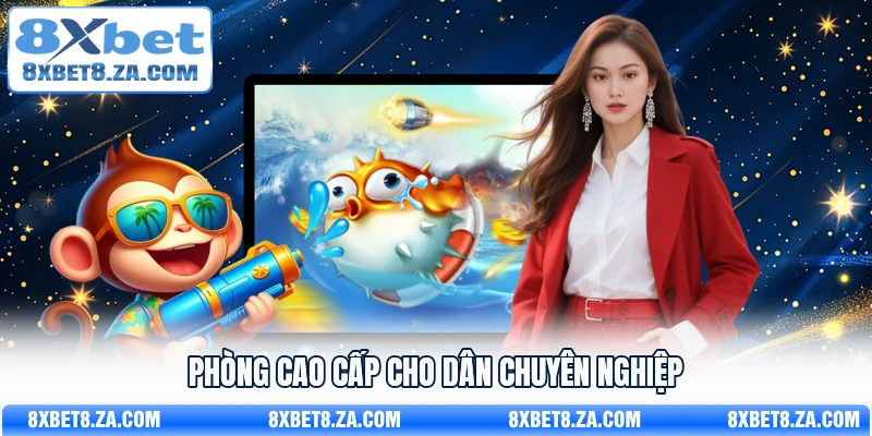 Phòng Cao Cấp cho dân chuyên nghiệp