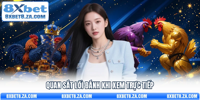 Quan sát lối đánh khi xem trực tiếp