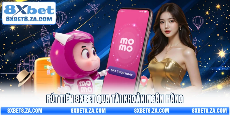 Rút tiền 8Xbet qua Tài khoản ngân hàng