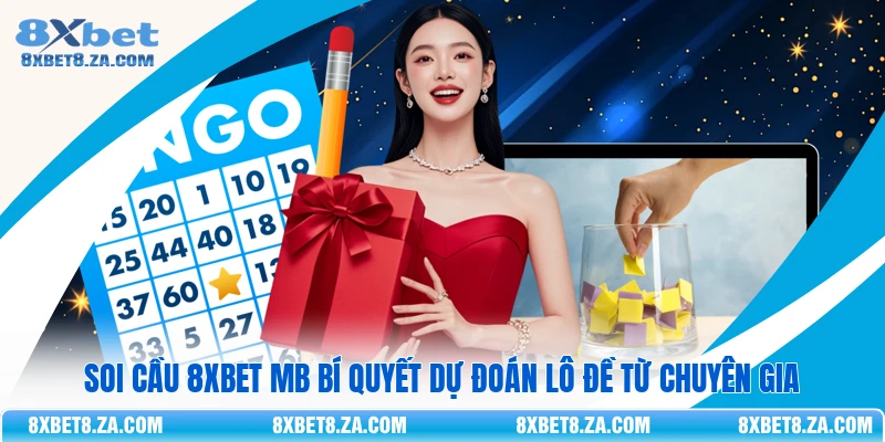 Soi Cầu 8Xbet MB Bí Quyết Dự Đoán Lô Đề Từ Chuyên Gia