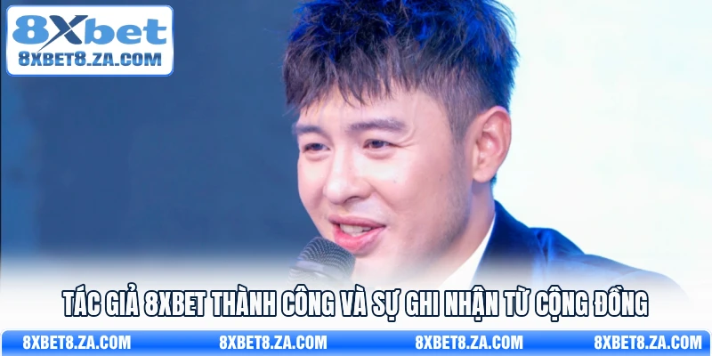 Tác giả 8Xbet thành công và sự ghi nhận từ cộng đồng