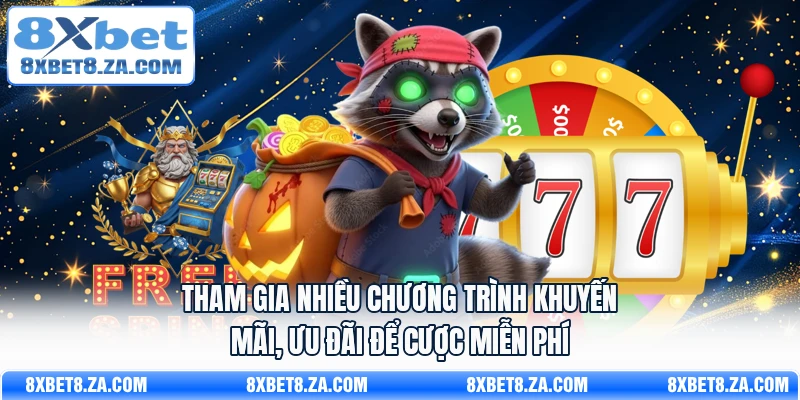 Tham gia nhiều chương trình khuyến mãi, ưu đãi để cược miễn phí