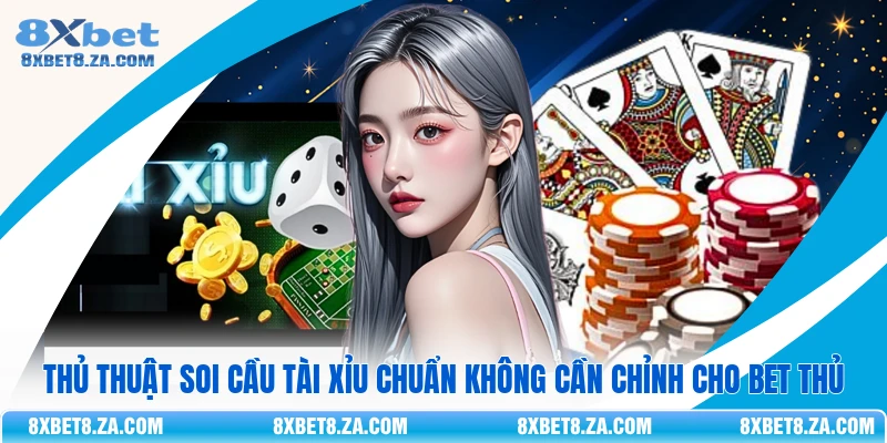 Thủ thuật soi cầu tài xỉu chuẩn không cần chỉnh cho bet thủ