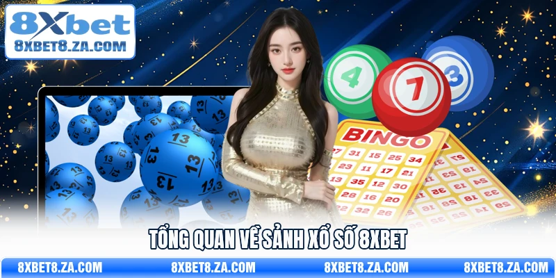 Tổng quan về sảnh xổ số 8Xbet