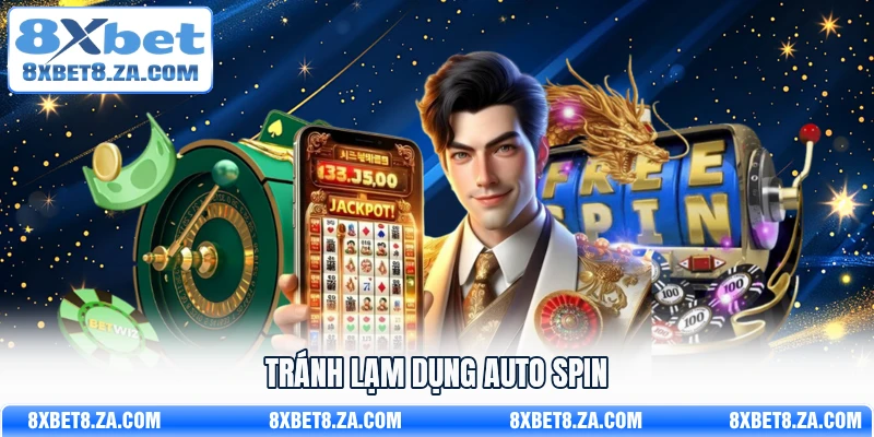 Tránh lạm dụng Auto Spin
