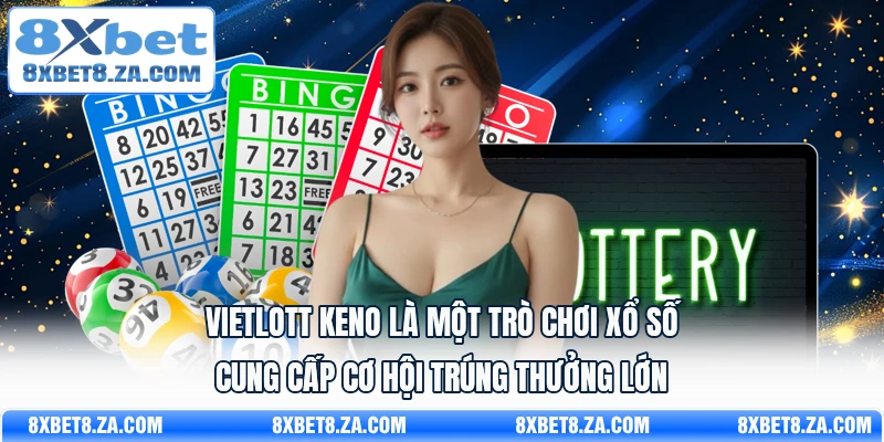 Vietlott Keno là một trò chơi xổ số cung cấp cơ hội trúng thưởng lớn 