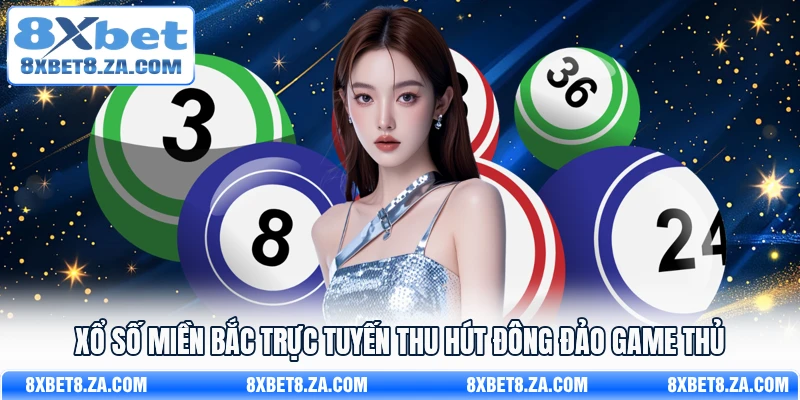 Xổ số miền Bắc trực tuyến thu hút đông đảo game thủ