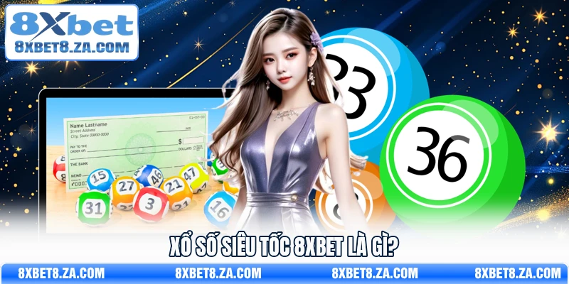 Xổ số siêu tốc 8Xbet là gì?